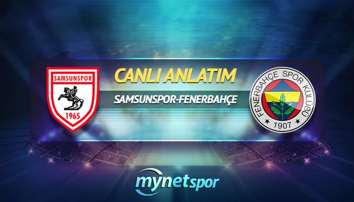 CANLI | Samsunspor- Fenerbahçe maç anlatımı! Maç ne zaman? Saat kaçta ve hangi kanalda?