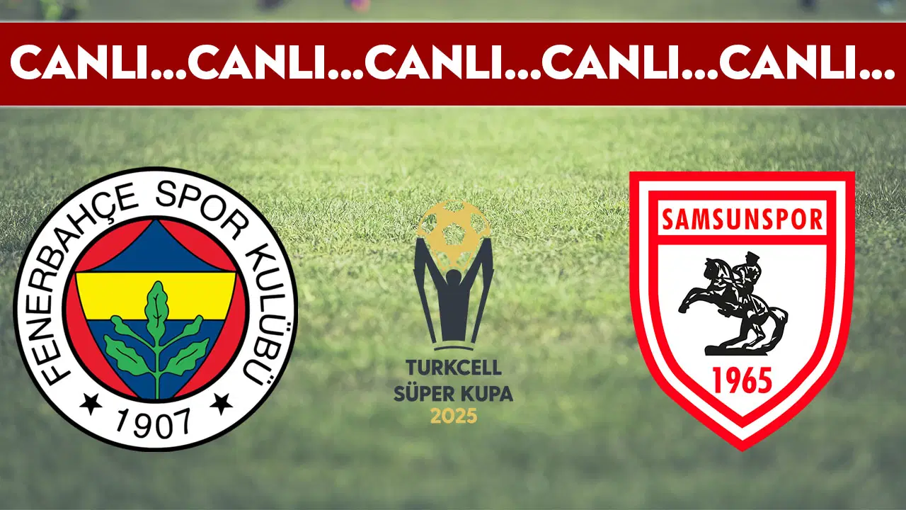 Fenerbahçe 1-0 Samsunspor: Süper Kupa Yarı Finali Canlı Yayında!