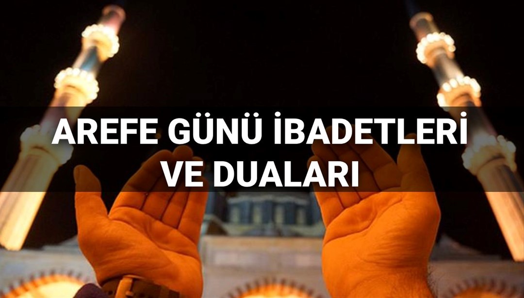 Arefe'nin gününde ne yapmalı? Onların hayranlıkları ve duaları nelerdir? (Dyanet Arefe Günü İbadet) - Türkiye Haberlerini Kırma