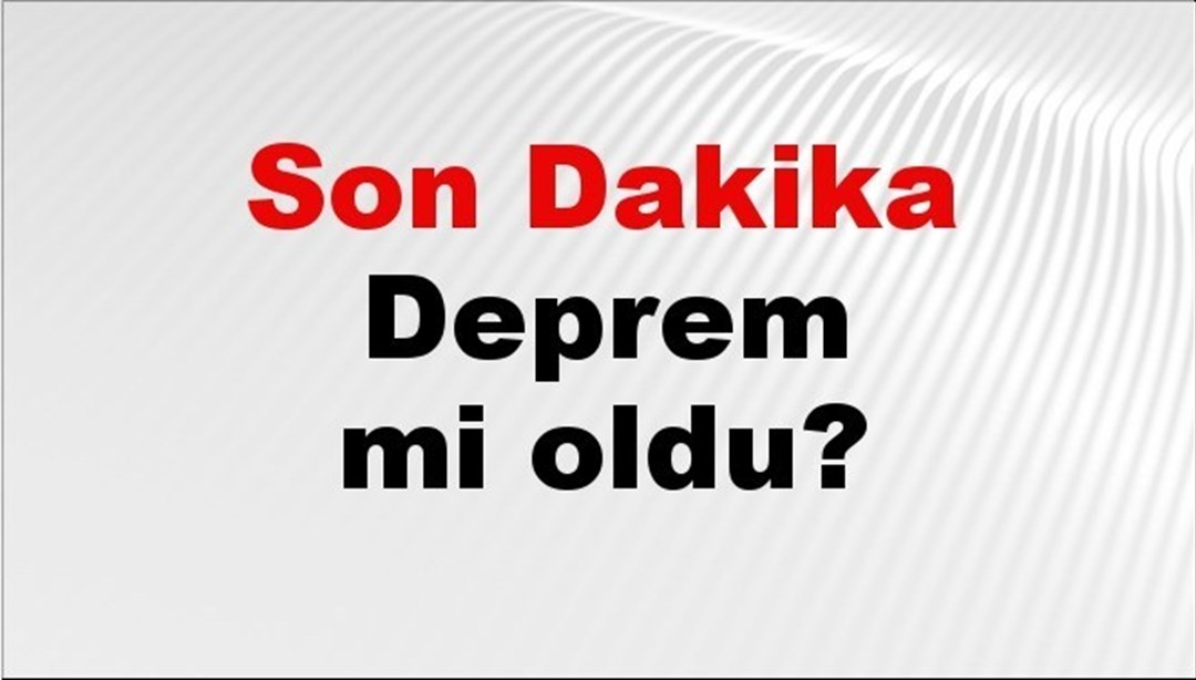 Son dakika deprem mi oldu? Az önce deprem nerede oldu? İstanbul, Ankara, İzmir ve il il AFAD son depremler 12 Mayıs 2025 - Son Dakika Türkiye Haberleri